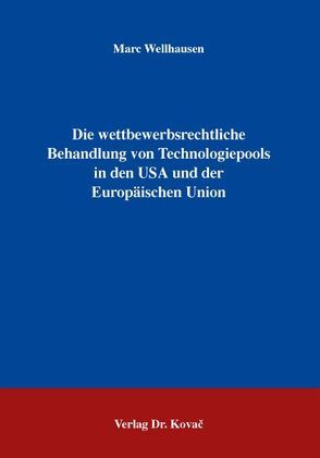 Die wettbewerbsrechtliche Behandlung von Technologiepools in den USA und der Europäischen Union von Wellhausen,  Marc