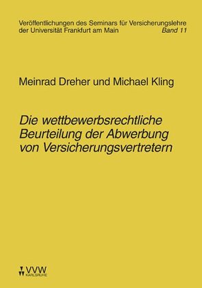 Die wettbewerbsrechtliche Beurteilung der Abwerbung von Versicherungsvertretern von Dreher,  Meinrad, Kling,  Michael, Laux,  Christian, Wandt,  Manfred