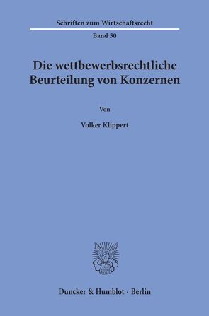 Die wettbewerbsrechtliche Beurteilung von Konzernen. von Klippert,  Volker