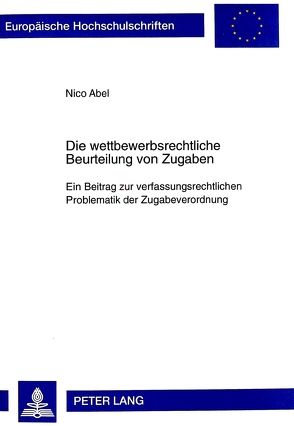 Die wettbewerbsrechtliche Beurteilung von Zugaben von Abel,  Nico