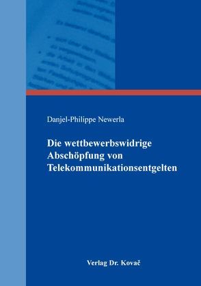 Die wettbewerbswidrige Abschöpfung von Telekommunikationsentgelten von Newerla,  Danjel-Philippe