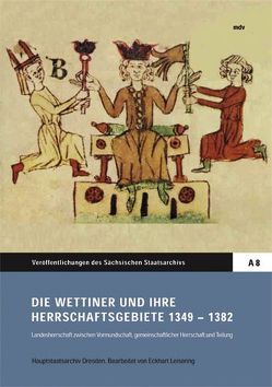 Die Wettiner und ihre Herrschaftsgebiete 1349-1382 von Leisering,  Eckhart