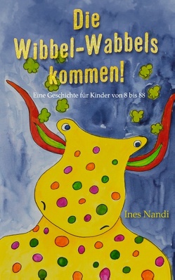 Die Wibbel-Wabbels kommen! von Nandi,  Ines