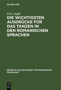 Die wichtigsten Ausdrücke für das Tanzen in den romanischen Sprachen von Aeppli,  Fritz