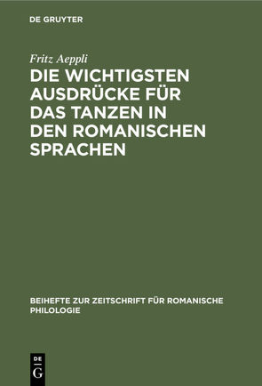 Die wichtigsten Ausdrücke für das Tanzen in den romanischen Sprachen von Aeppli,  Fritz