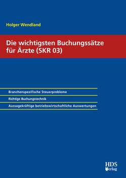 Die wichtigsten Buchungssätze für Ärzte (SKR 03) von Wendland,  Holger