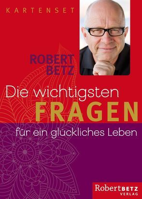 Die wichtigsten Fragen für ein glückliches Leben – Kartenset von Betz,  Robert T.