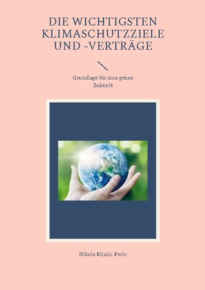 Die wichtigsten Klimaschutzziele und -verträge von Kljajic-Peric,  Nikola