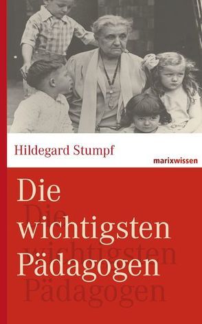 Die wichtigsten Pädagogen von Kruhöffer,  Bettina, Stumpf,  Hildegard, Wirries,  Michael