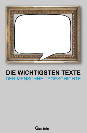 Die wichtigsten Texte der Menschheitsgeschichte von Glanz,  Udo