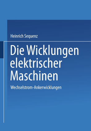 Die Wicklungen elektrischer Maschinen von Sequenz,  Heinrich