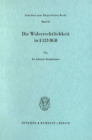 Die Widerrechtlichkeit in § 123 BGB. von Karakatsanes,  Johannes