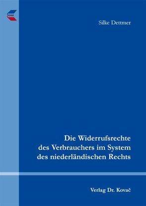 Die Widerrufsrechte des Verbrauchers im System des niederländischen Rechts von Dettmer,  Silke