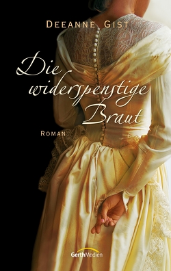 Die widerspenstige Braut (eBook) von Gist,  Deeanne, Lutz,  Silvia