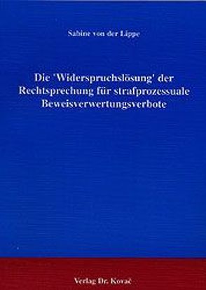 Die ‚Widerspruchslösung‘ der Rechtsprechung für strafprozessuale Beweisverwertungsgebote von Lippe,  Sabine von der