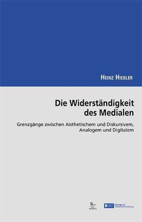 Die Widerständigkeit des Medialen von Hiebler,  Heinz