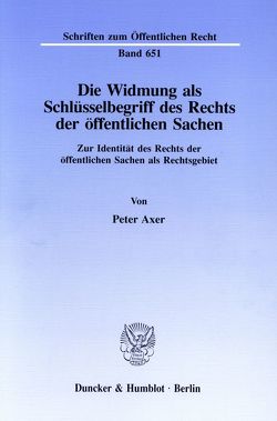 Die Widmung als Schlüsselbegriff des Rechts der öffentlichen Sachen. von Axer,  Peter