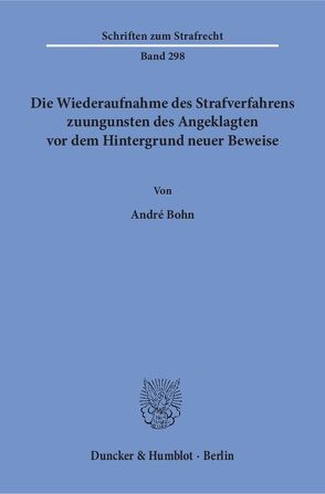 Die Wiederaufnahme des Strafverfahrens zuungunsten des Angeklagten vor dem Hintergrund neuer Beweise. von Bohn,  André