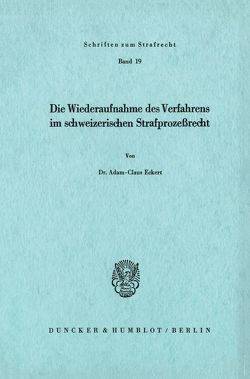 Die Wiederaufnahme des Verfahrens im schweizerischen Strafprozeßrecht. von Eckert,  Adam-Claus