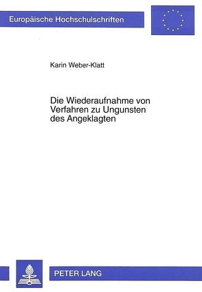 Die Wiederaufnahme von Verfahren zu Ungunsten des Angeklagten von Weber-Klatt,  Karin