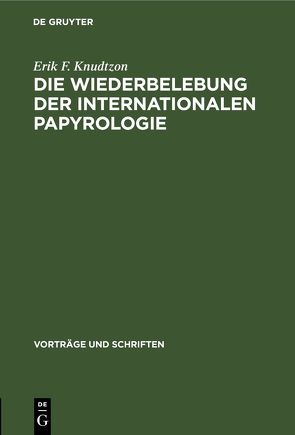 Die Wiederbelebung der internationalen Papyrologie von Knudtzon,  Erik F.