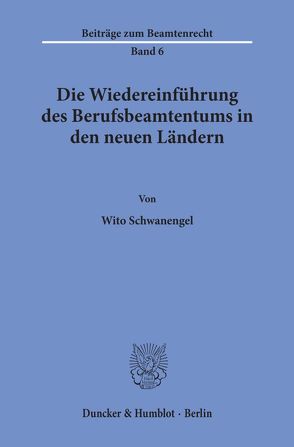 Die Wiedereinführung des Berufsbeamtentums in den neuen Ländern. von Schwanengel,  Wito