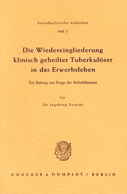 Die Wiedereingliederung klinisch geheilter Tuberkulöser in das Erwerbsleben. von Sweede,  Ingeborg