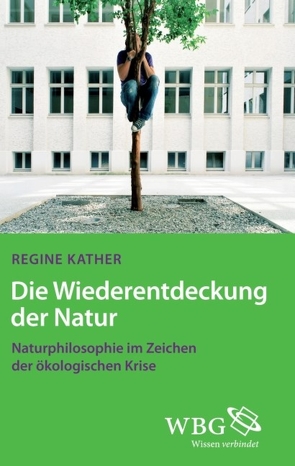 Die Wiederentdeckung der Natur von Kather,  Regine