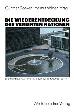 Die Wiederentdeckung der Vereinten Nationen von Doeker,  Günther, Volger,  Helmut