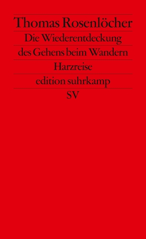 Die Wiederentdeckung des Gehens beim Wandern von Rosenlöcher,  Thomas