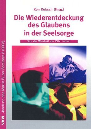 Die Wiederentdeckung des Glaubens in der Seelsorge von Kubsch,  Ron