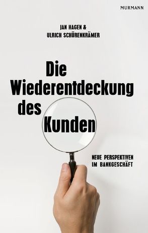 Die Wiederentdeckung des Kunden von Hagen,  Jan U., Schürenkrämer,  Ulrich