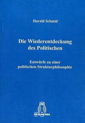 Die Wiederentdeckung des Politischen von Schmid,  Harald