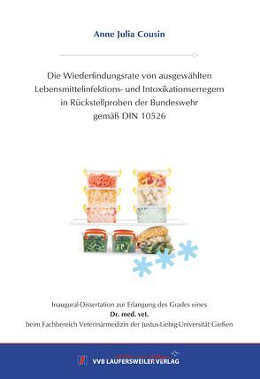 Die Wiederfindungsrate von ausgewählten Lebensmittelinfektions- und Intoxikationserregern in Rückstellproben der Bundeswehr gemäß DIN 10526 von Cousin,  Anne Julia