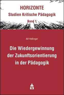 Die Wiedergewinnung der Zukunftsorientierung in der Pädagogik von Hellinger,  Alf