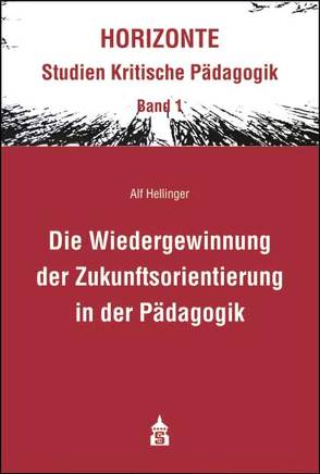 Die Wiedergewinnung der Zukunftsorientierung in der Pädagogik von Hellinger,  Alf