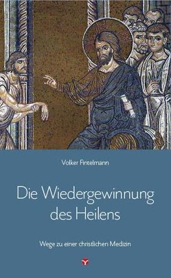 Die Wiedergewinnung des Heilens von Fintelmann,  Volker