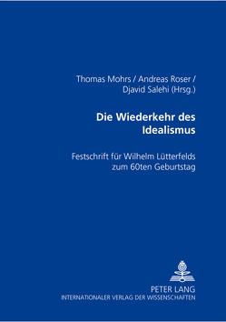 Die Wiederkehr des Idealismus? von Mohrs,  Thomas, Roser,  Andreas, Salehi,  Djavid