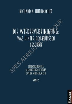 Die Wiedervereinigung: Was hinter den Kulissen geschah von Huthmacher,  Richard A.