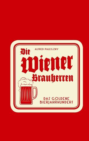 Die Wiener Brauherren von Paleczny,  Alfred