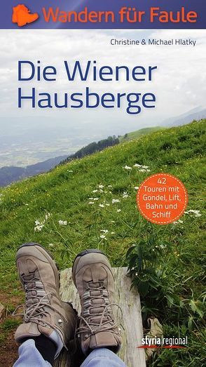 Die Wiener Hausberge – Wandern für Faule von Hlatky,  Christine, Hlatky,  Michael