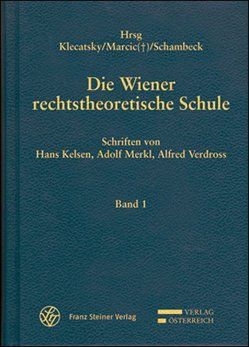 Die Wiener rechtstheoretische Schule von Kelsen,  Hans, Klecatsky,  Hans R., Marcic,  René, Merkl,  Adolf, Schambeck,  Herbert, Verdross,  Alfred