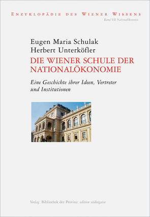 Die Wiener Schule der Nationalökonomie von Ehalt,  Hubert Christian, Schulak,  Eugen Maria, Unterköfler,  Herbert