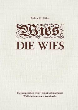 Die Wies – Dominicus Zimmermanns Wallfahrtskirche „auf der Wies“ bei Steingaden von Miller,  Arthur Maximilian, Schmidbauer,  Helmut