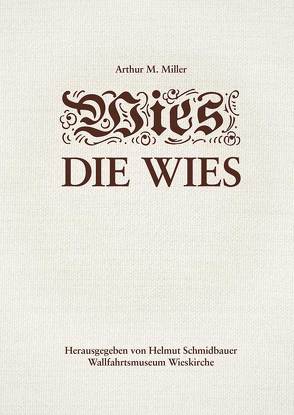 Die Wies – Dominicus Zimmermanns Wallfahrtskirche „auf der Wies“ bei Steingaden von Miller,  Arthur Maximilian, Schmidbauer,  Helmut