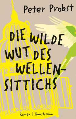 Die wilde Wut des Wellensittichs von Probst,  Peter