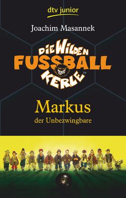 Die Wilden Fußballkerle 13, Markus der Unbezwingbare von Birck,  Jan, Masannek,  Joachim