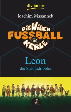 Die Wilden Fußballkerle – Leon der Slalomdribbler von Birck,  Jan, Masannek,  Joachim