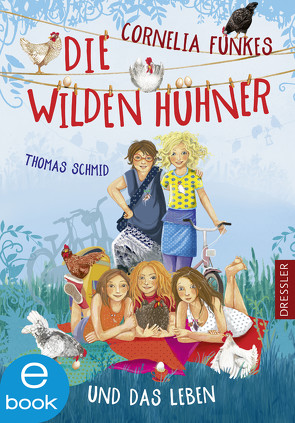 Die Wilden Hühner 6. Cornelia Funkes Die Wilden Hühner und das Leben von Prechtel,  Florentine, Schmid,  Thomas