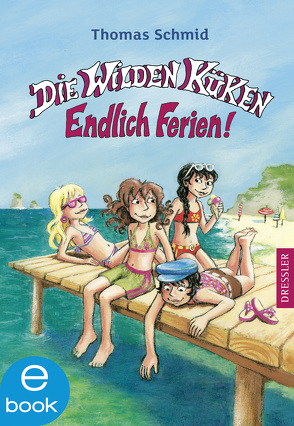 Die Wilden Küken 3. Endlich Ferien! von Schmid,  Thomas, Skibbe,  Edda